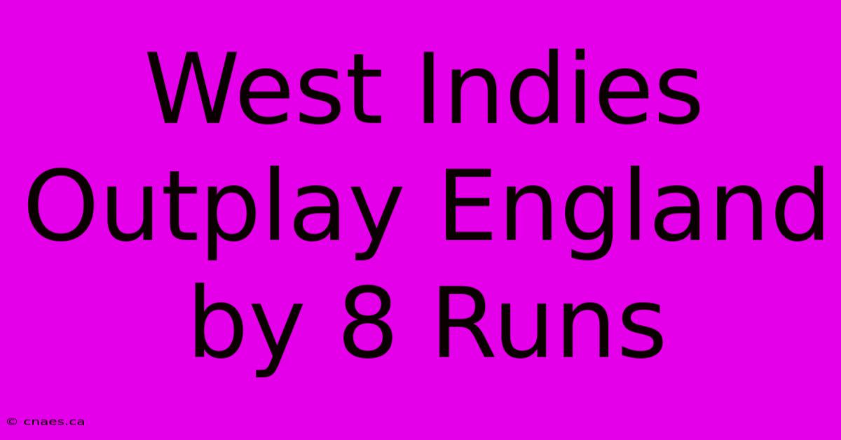 West Indies Outplay England By 8 Runs