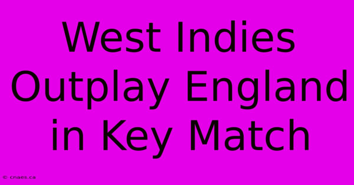 West Indies Outplay England In Key Match