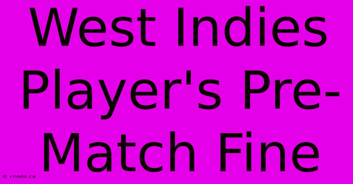 West Indies Player's Pre-Match Fine