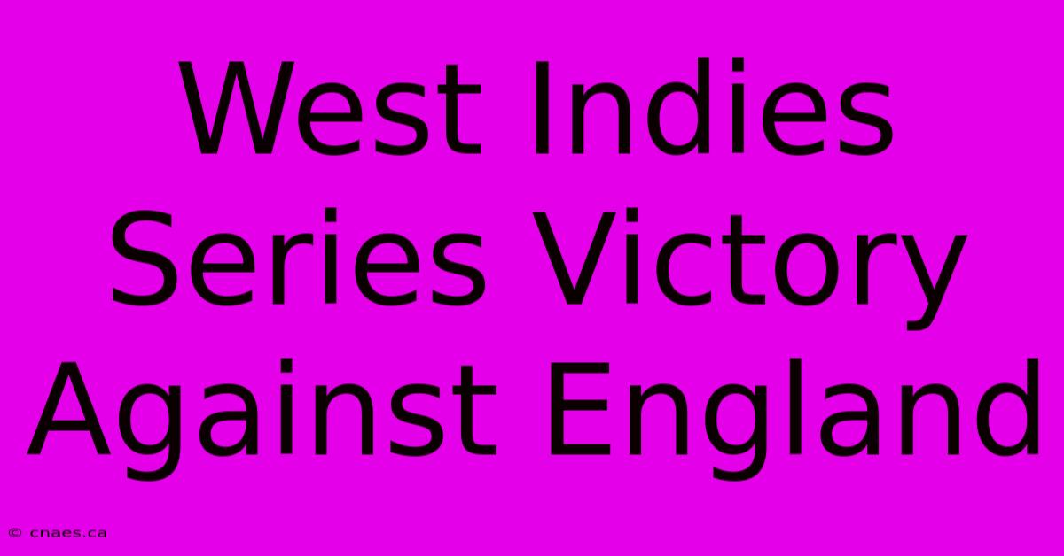 West Indies Series Victory Against England 