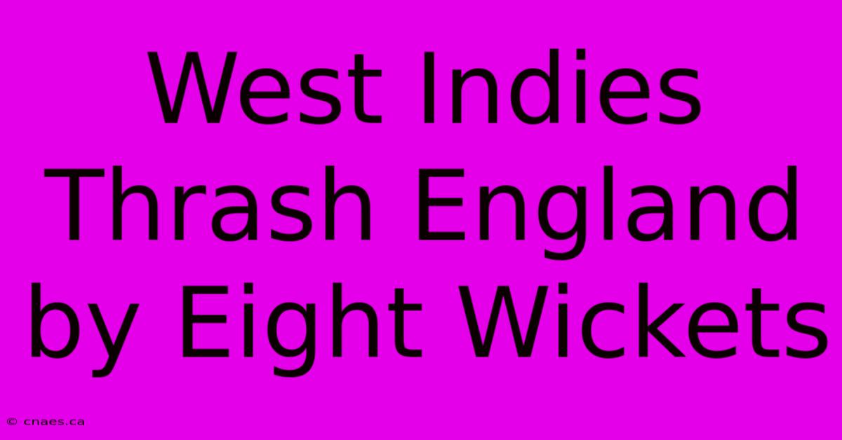 West Indies Thrash England By Eight Wickets