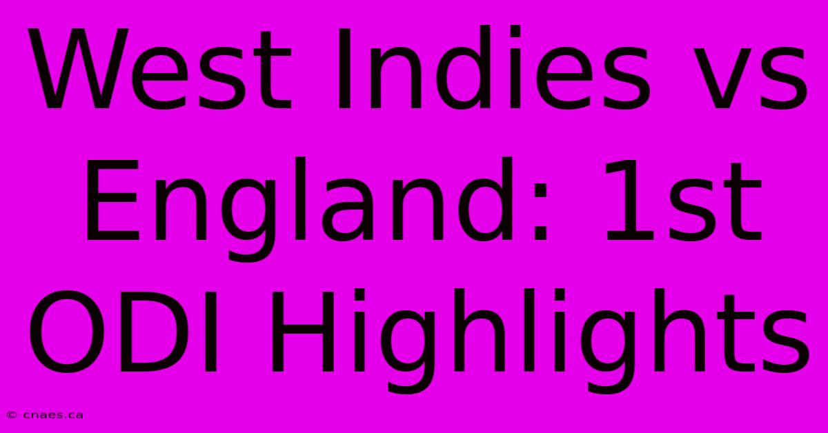 West Indies Vs England: 1st ODI Highlights