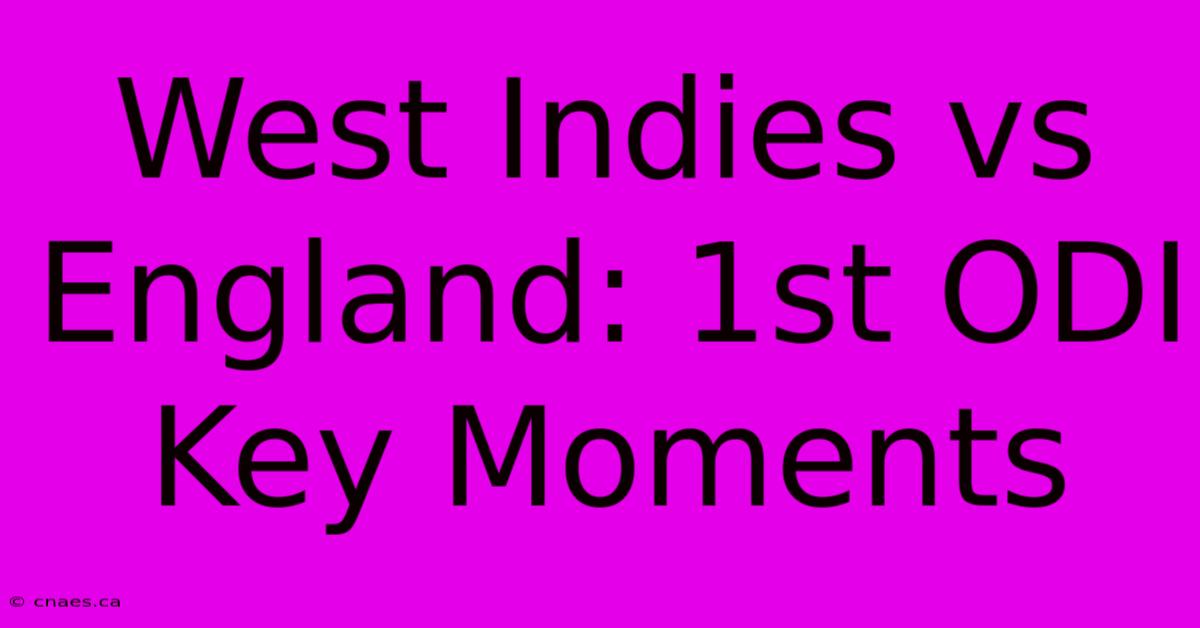 West Indies Vs England: 1st ODI Key Moments