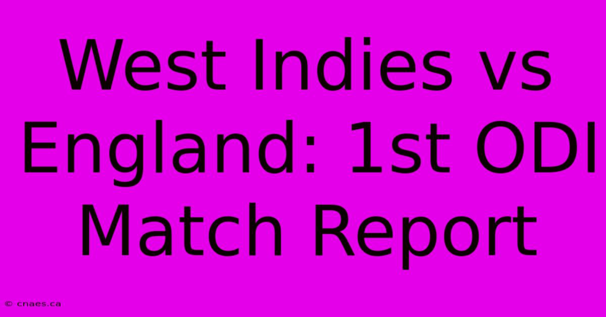 West Indies Vs England: 1st ODI Match Report