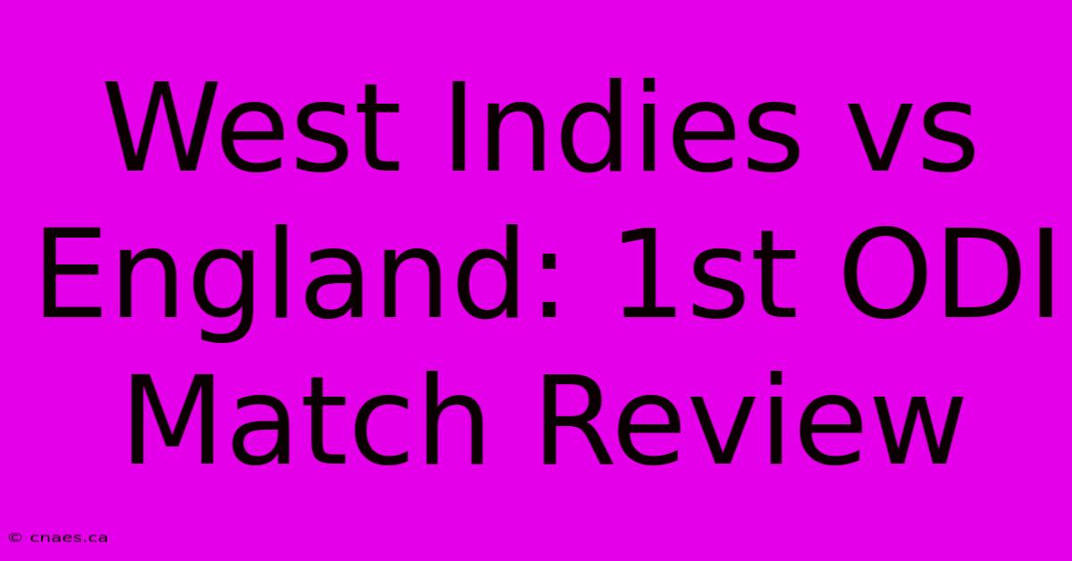 West Indies Vs England: 1st ODI Match Review