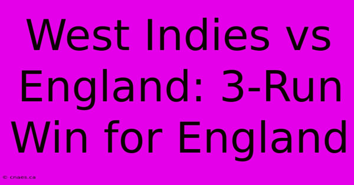 West Indies Vs England: 3-Run Win For England