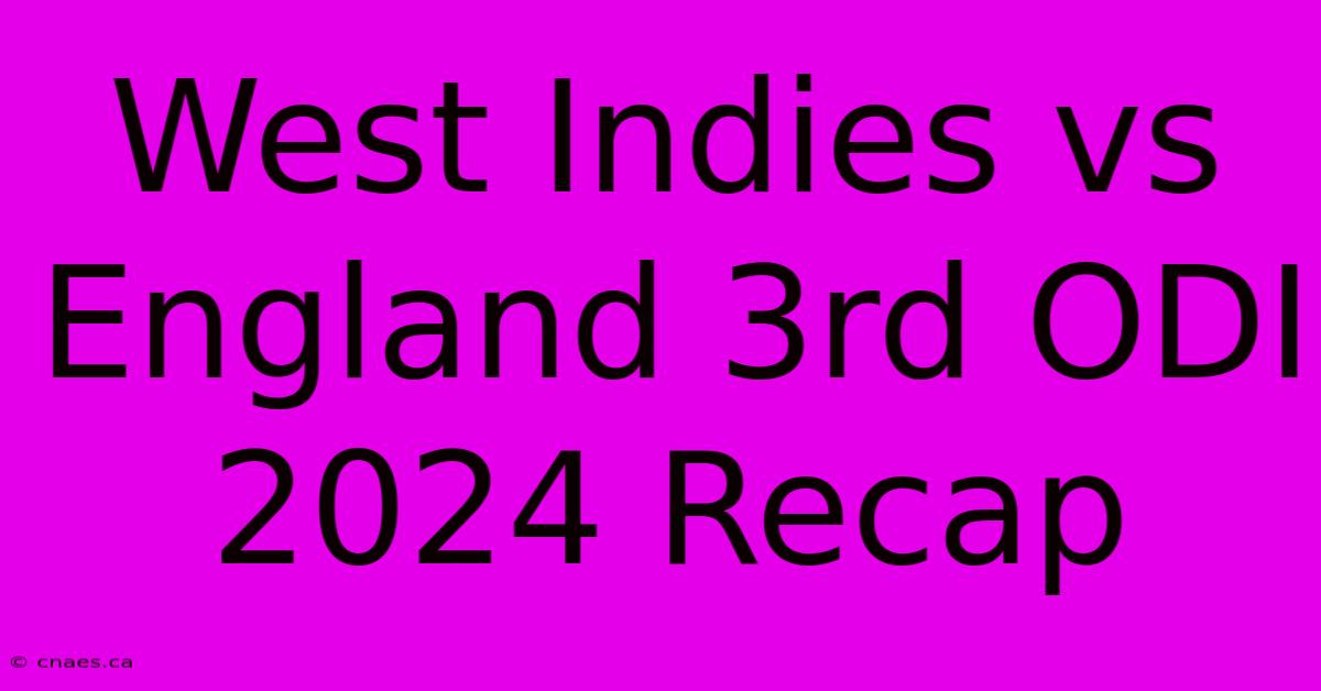 West Indies Vs England 3rd ODI 2024 Recap