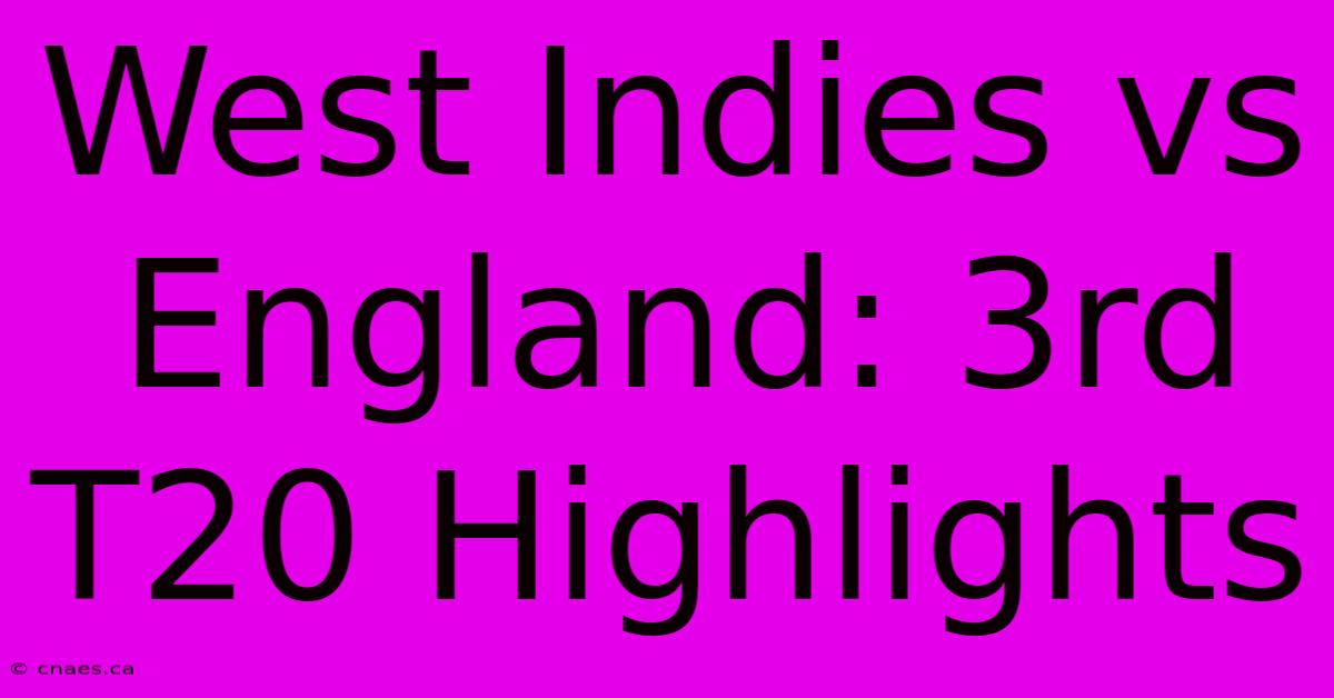 West Indies Vs England: 3rd T20 Highlights