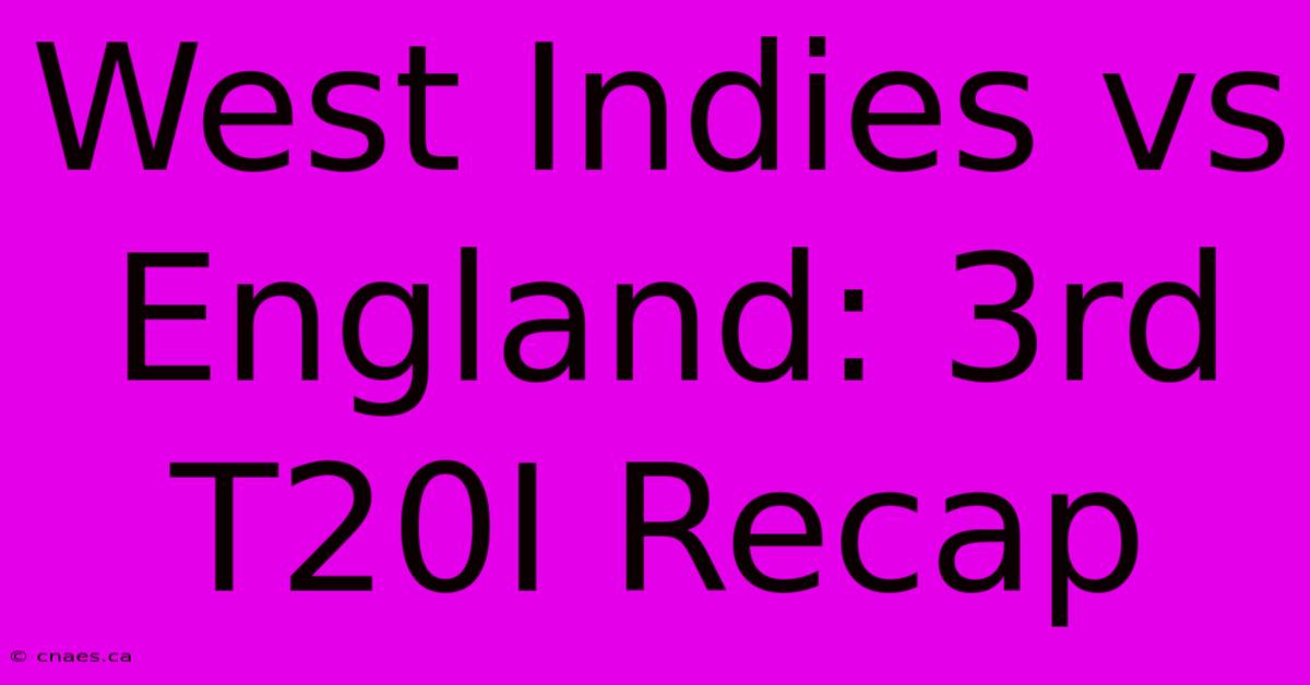 West Indies Vs England: 3rd T20I Recap