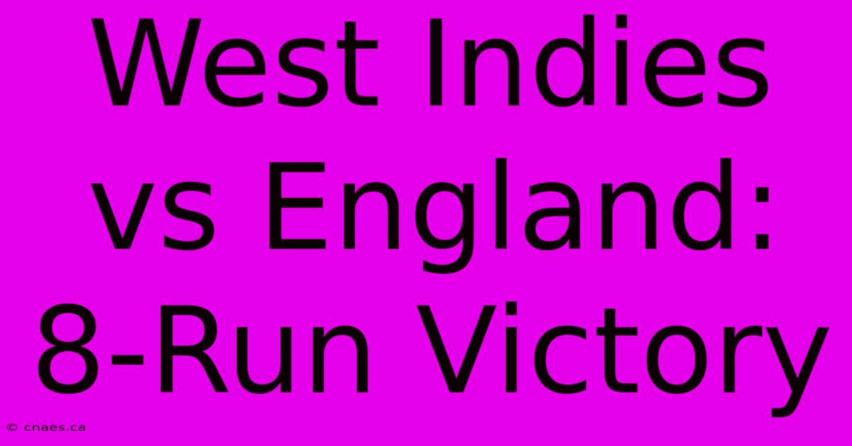 West Indies Vs England: 8-Run Victory