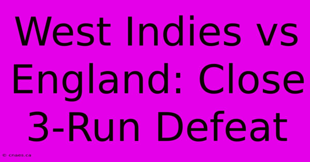 West Indies Vs England: Close 3-Run Defeat