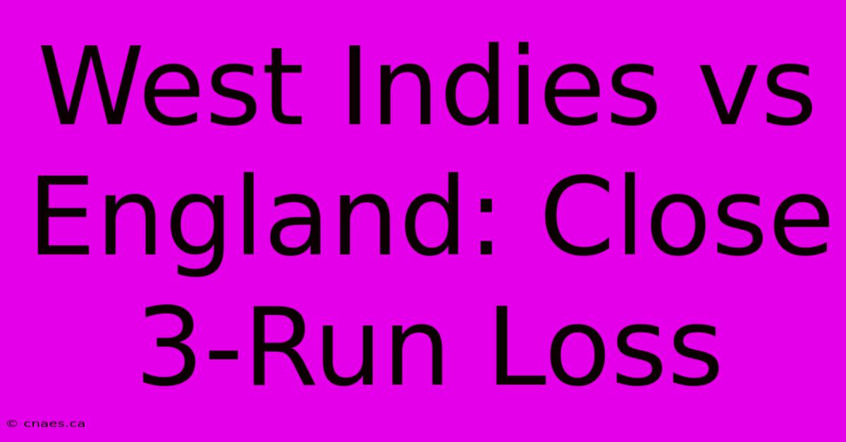 West Indies Vs England: Close 3-Run Loss