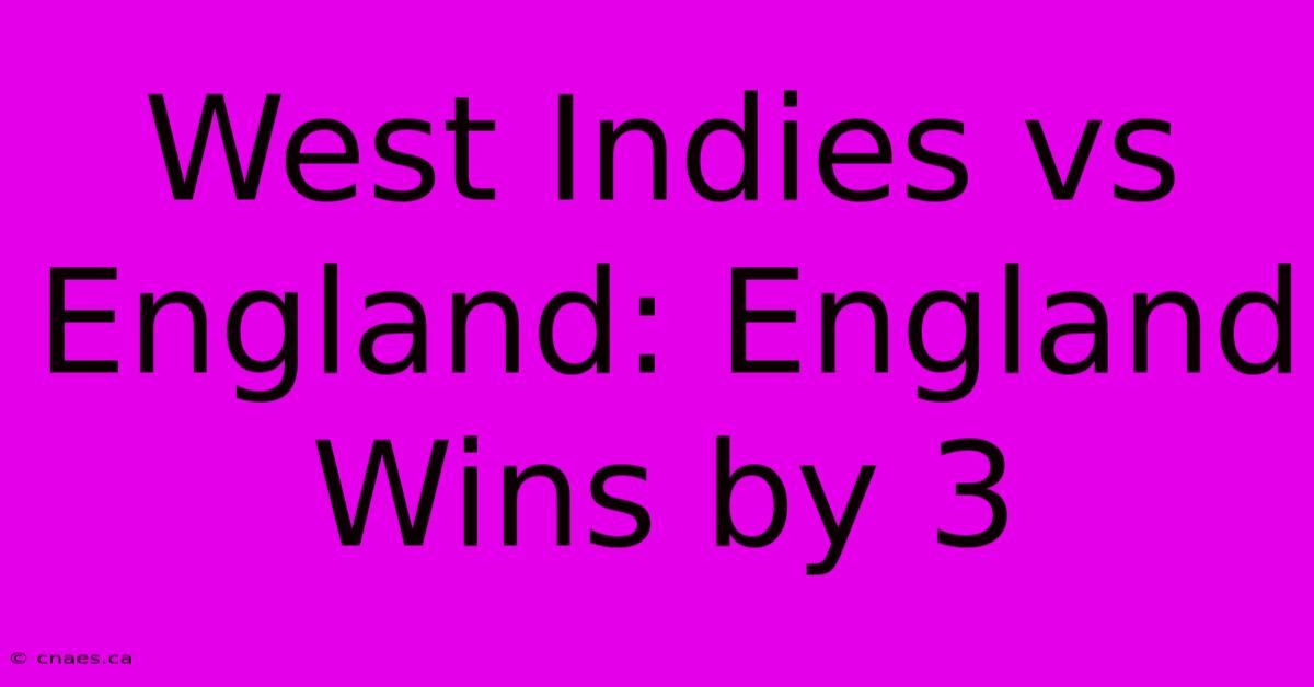 West Indies Vs England: England Wins By 3