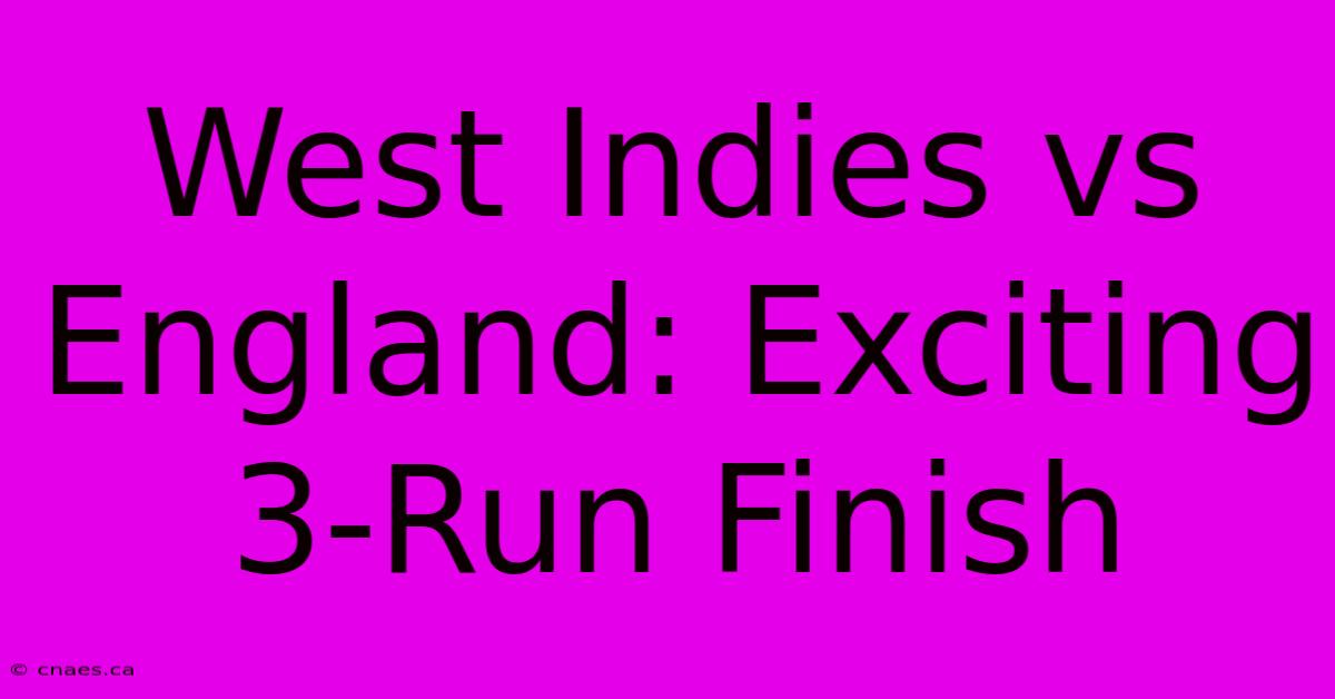 West Indies Vs England: Exciting 3-Run Finish