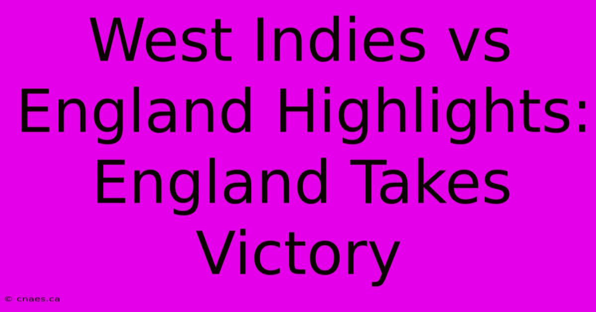 West Indies Vs England Highlights: England Takes Victory