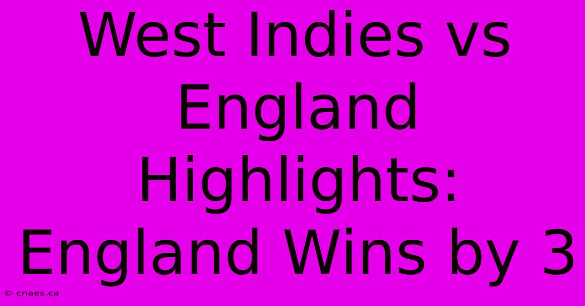 West Indies Vs England Highlights: England Wins By 3