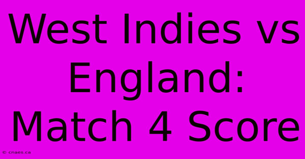 West Indies Vs England: Match 4 Score