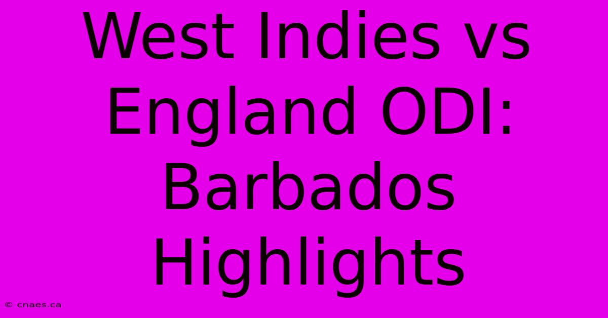 West Indies Vs England ODI: Barbados Highlights