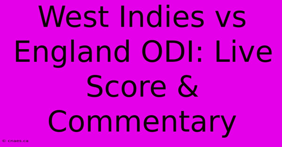 West Indies Vs England ODI: Live Score & Commentary