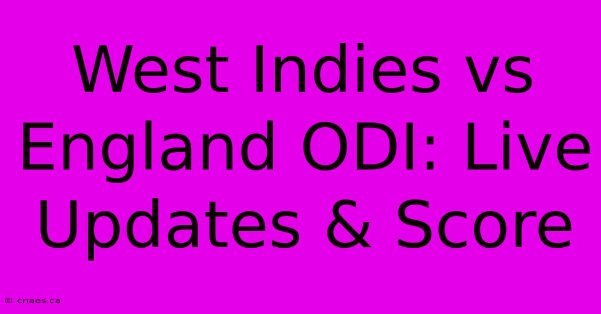 West Indies Vs England ODI: Live Updates & Score 