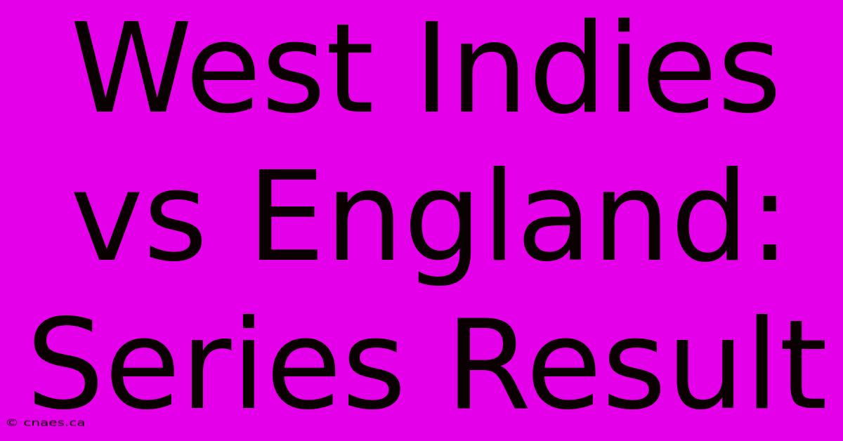 West Indies Vs England: Series Result