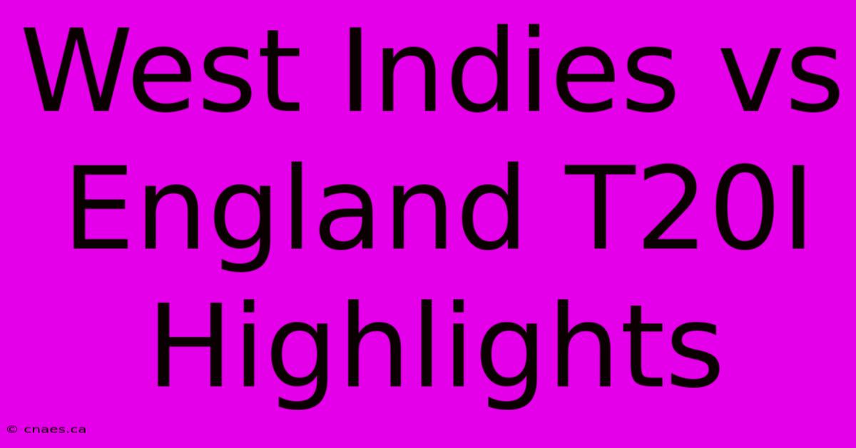 West Indies Vs England T20I Highlights