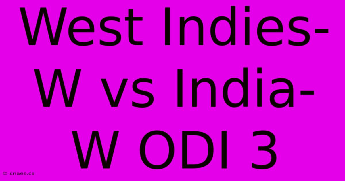 West Indies-W Vs India-W ODI 3