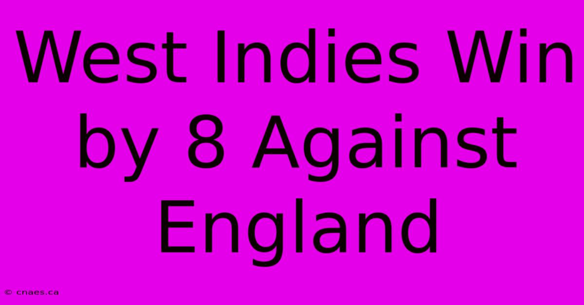 West Indies Win By 8 Against England