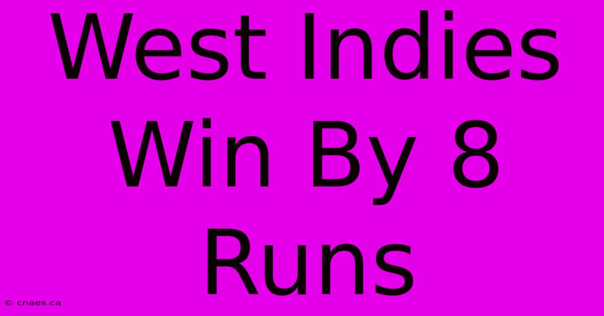 West Indies Win By 8 Runs