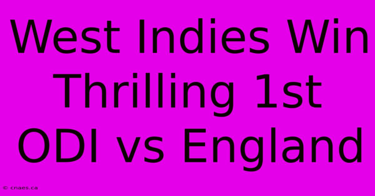 West Indies Win Thrilling 1st ODI Vs England