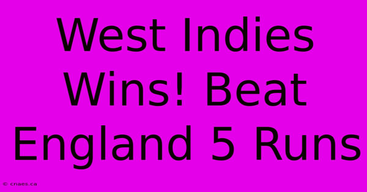 West Indies Wins! Beat England 5 Runs