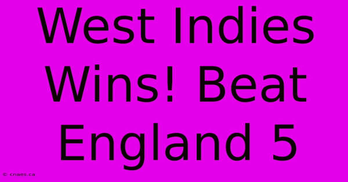 West Indies Wins! Beat England 5