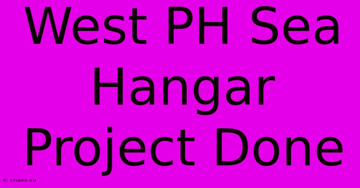 West PH Sea Hangar Project Done