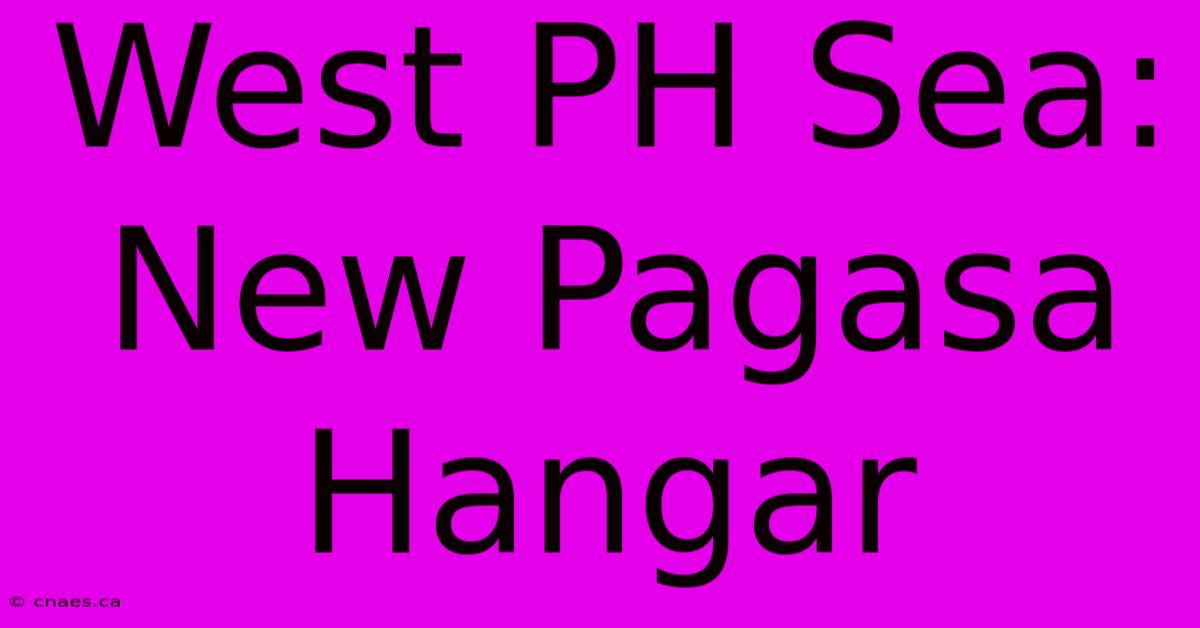 West PH Sea: New Pagasa Hangar