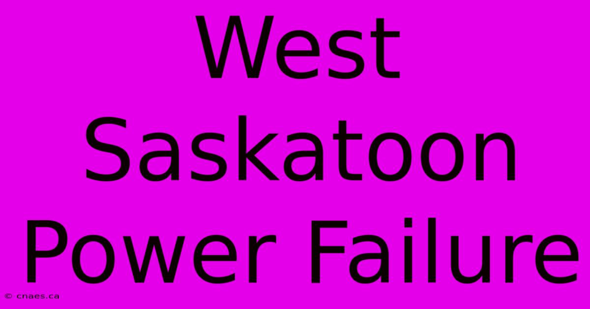 West Saskatoon Power Failure