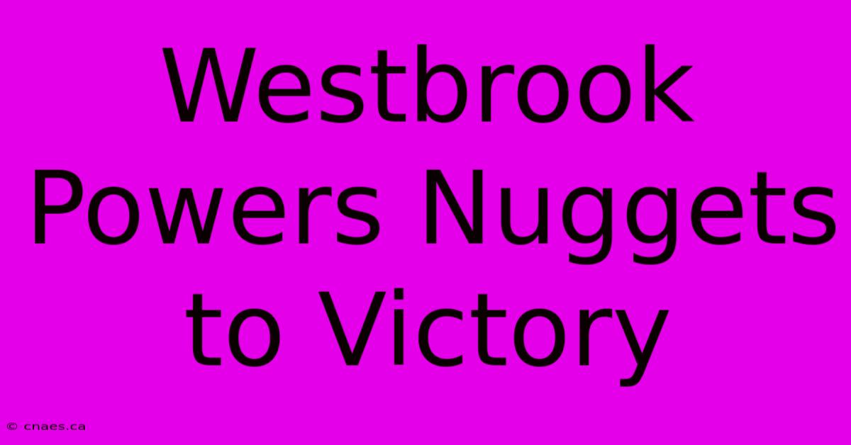 Westbrook Powers Nuggets To Victory