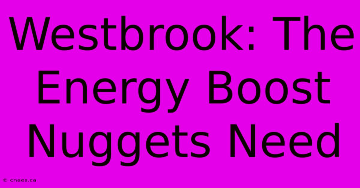 Westbrook: The Energy Boost Nuggets Need