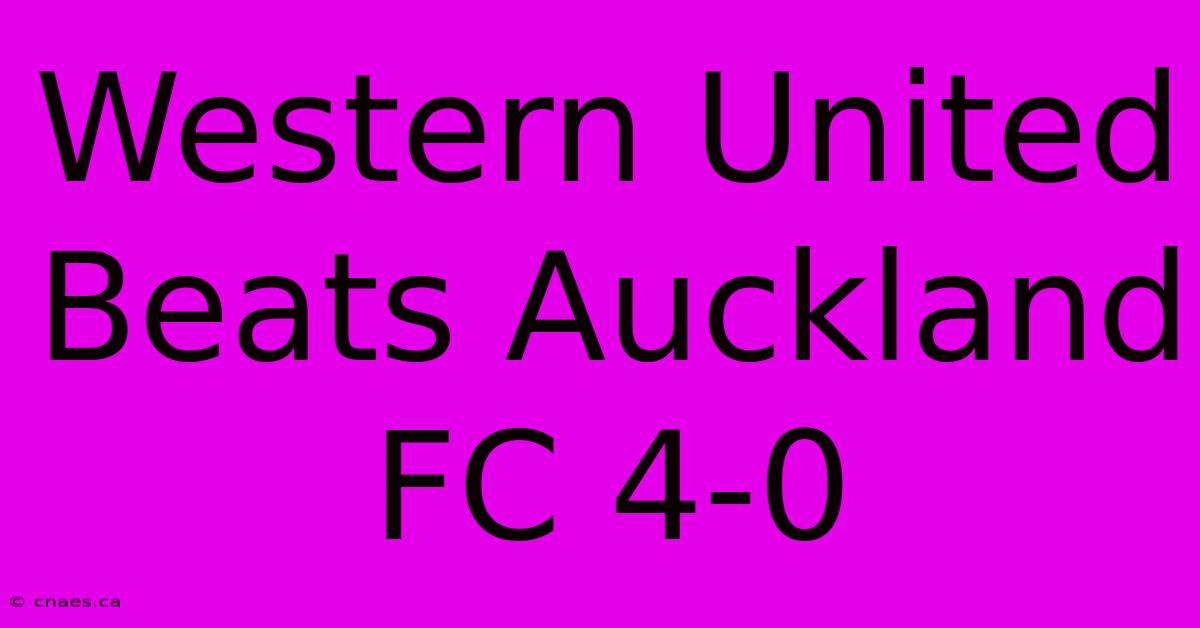 Western United Beats Auckland FC 4-0