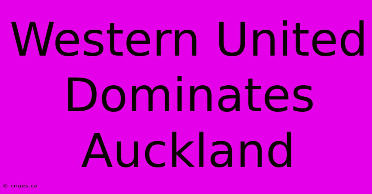 Western United Dominates Auckland