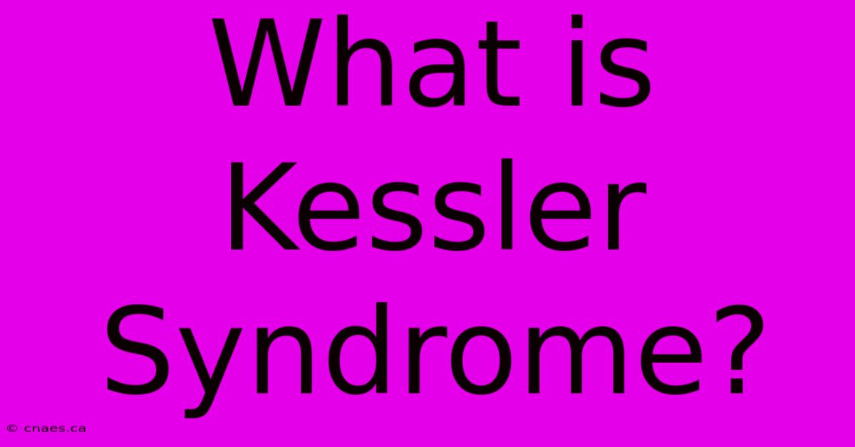 What Is Kessler Syndrome?