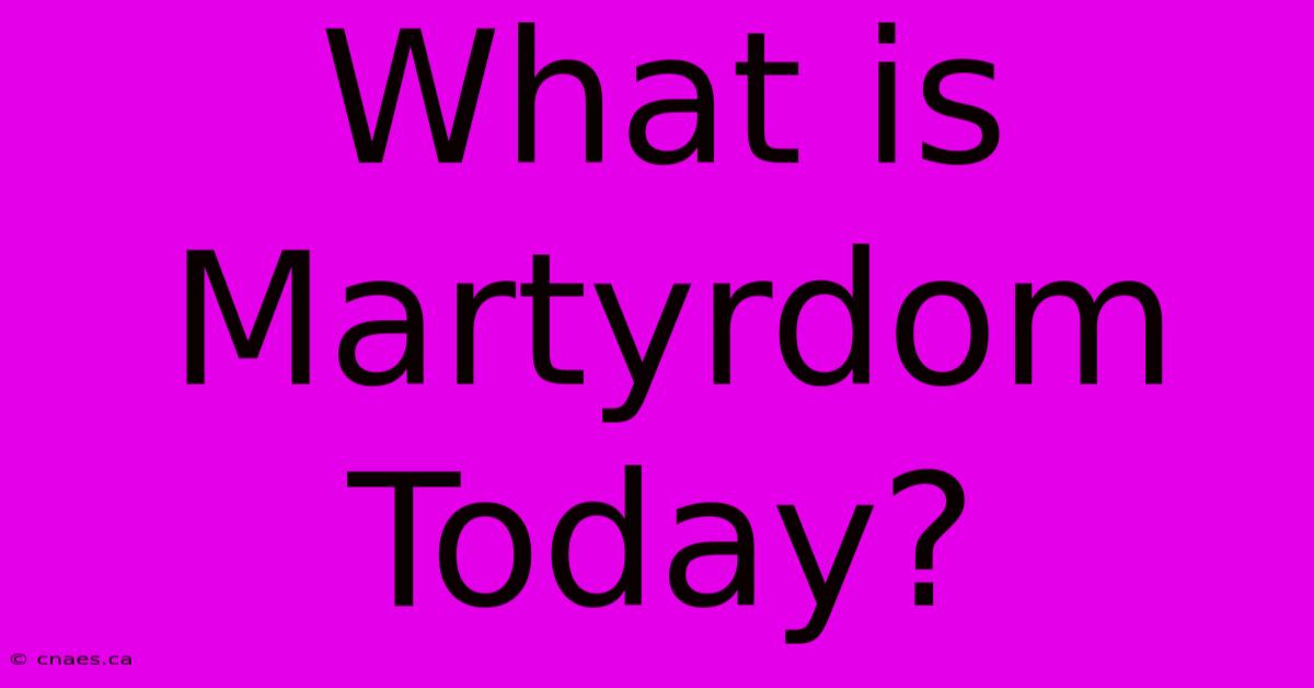 What Is Martyrdom Today?