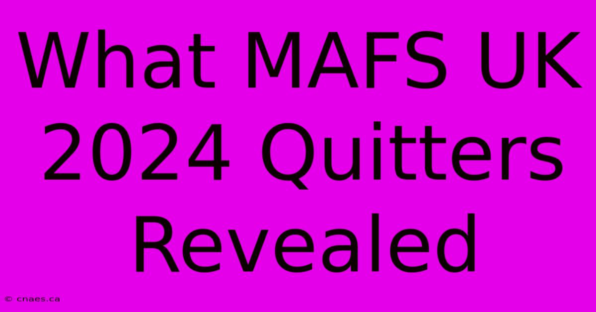 What MAFS UK 2024 Quitters Revealed