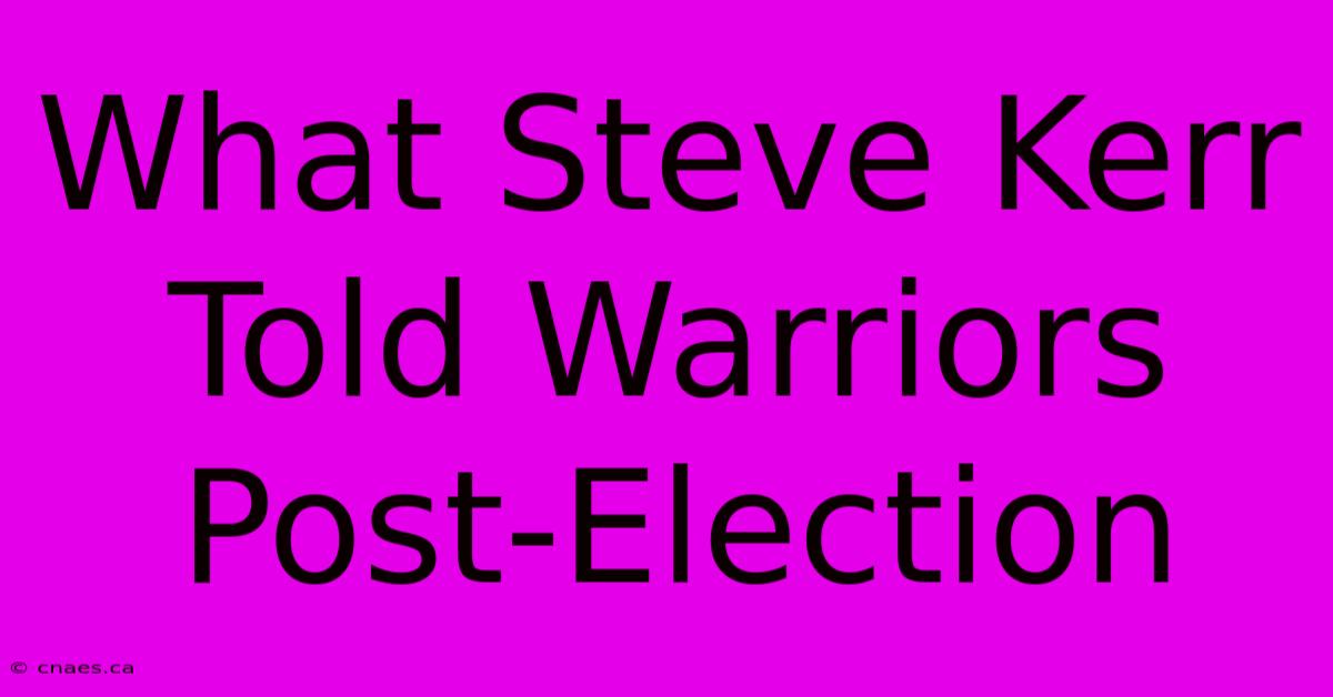 What Steve Kerr Told Warriors Post-Election