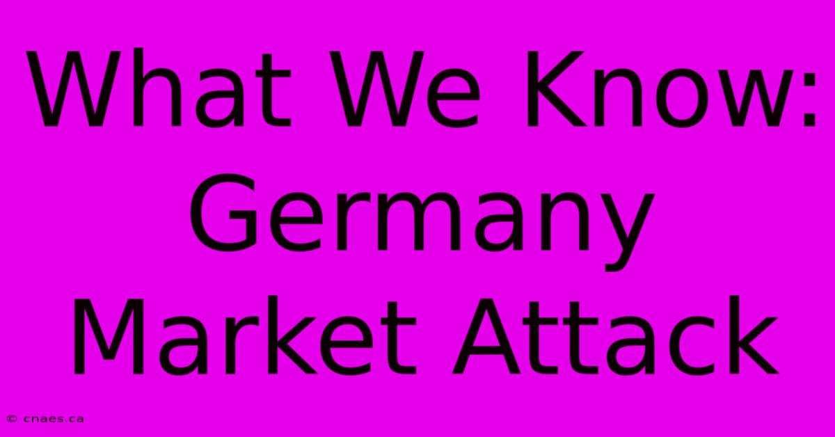 What We Know: Germany Market Attack