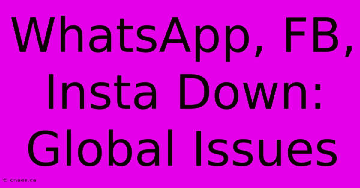 WhatsApp, FB, Insta Down: Global Issues