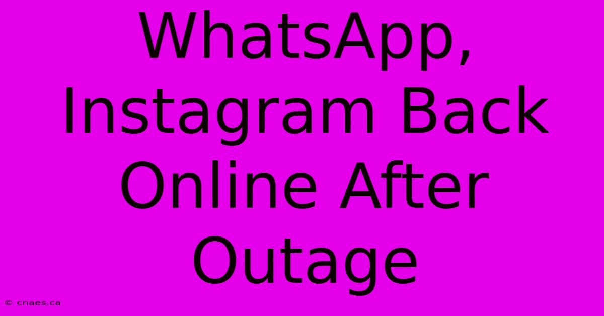 WhatsApp, Instagram Back Online After Outage