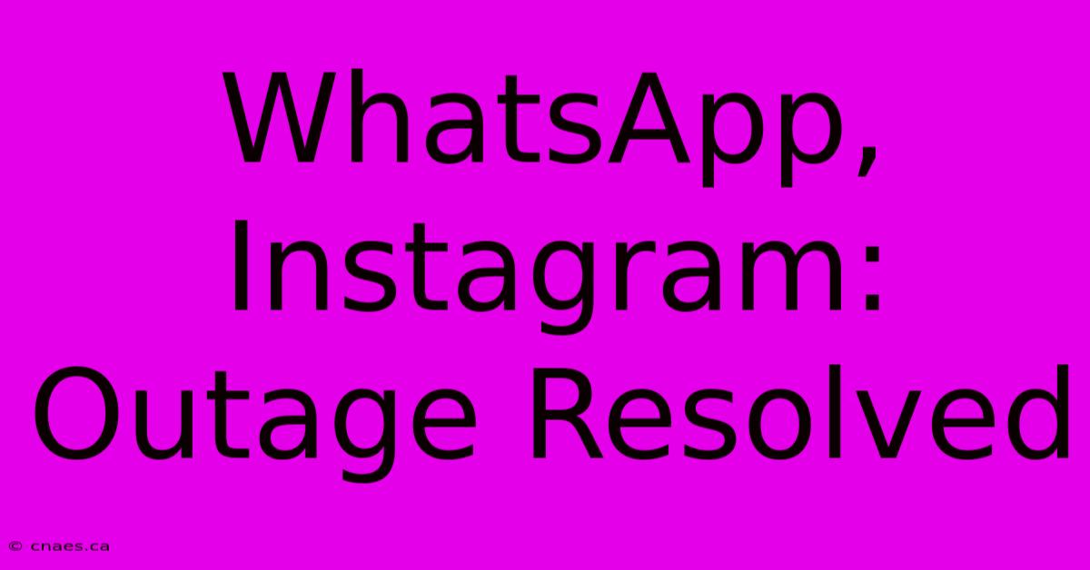 WhatsApp, Instagram: Outage Resolved