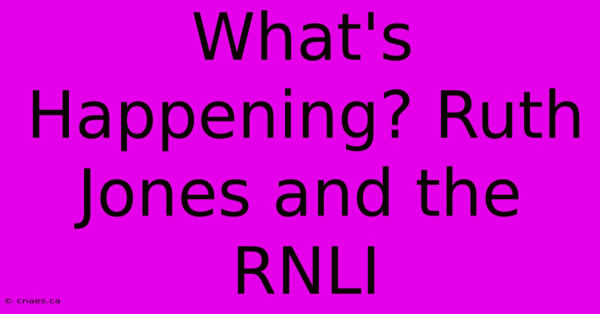 What's Happening? Ruth Jones And The RNLI