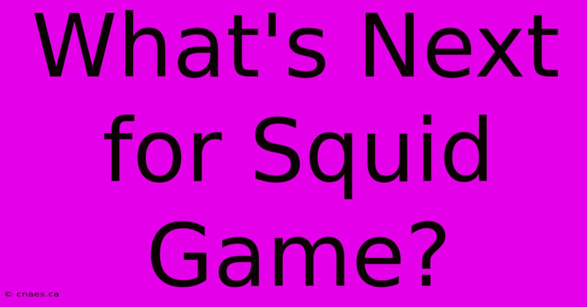 What's Next For Squid Game?