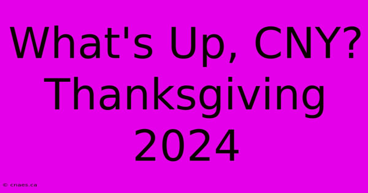 What's Up, CNY? Thanksgiving 2024